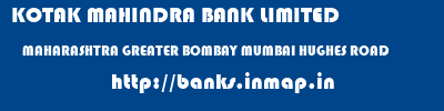 KOTAK MAHINDRA BANK LIMITED  MAHARASHTRA GREATER BOMBAY MUMBAI HUGHES ROAD  banks information 